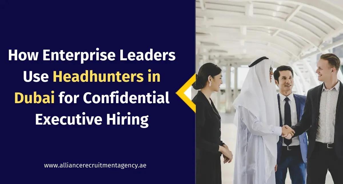 How Enterprise Leaders Use Headhunters in Dubai for Confidential Executive Hiring headhunters dubai