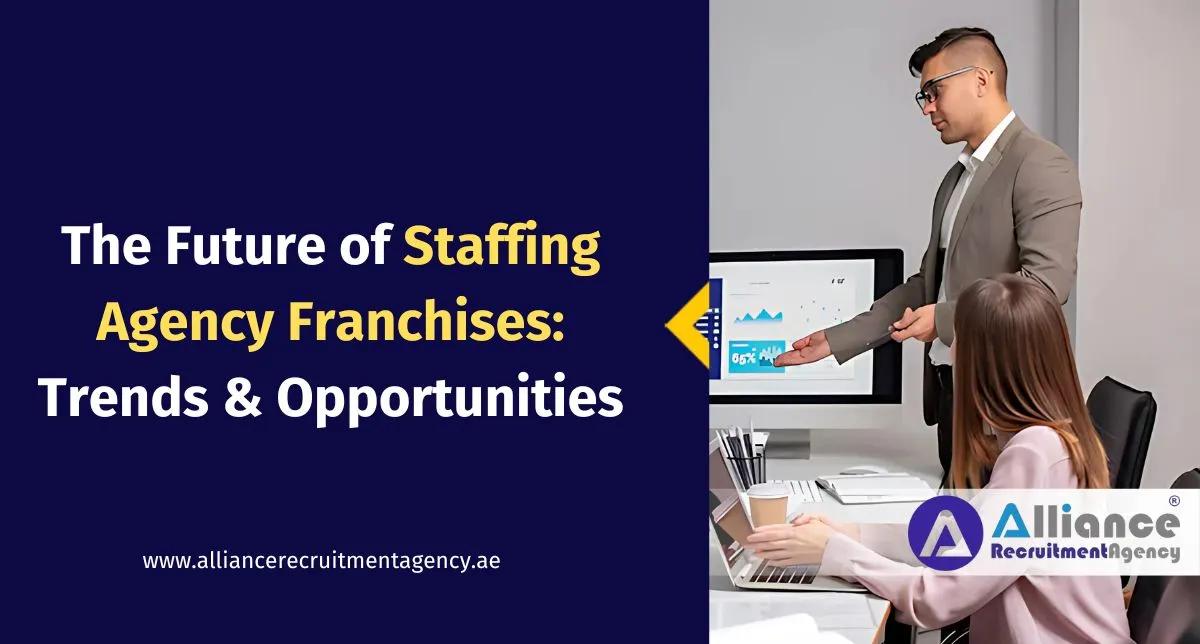 The Future of Staffing Agency Franchises – Key Trends & Growth Opportunities Staffing Agency Franchise